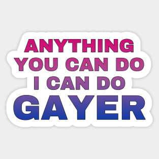 Anything You Can Do I Can Do Gayer - Bisexual Flag Full Gradient - Bi Pride Sticker